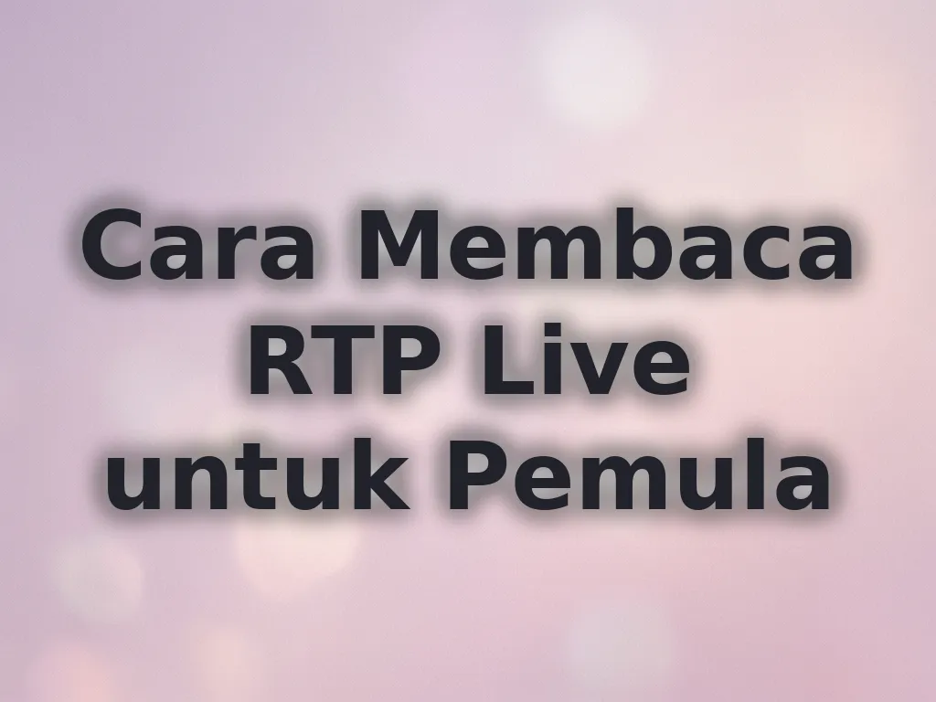 Cara Membaca RTP Live untuk Pemula